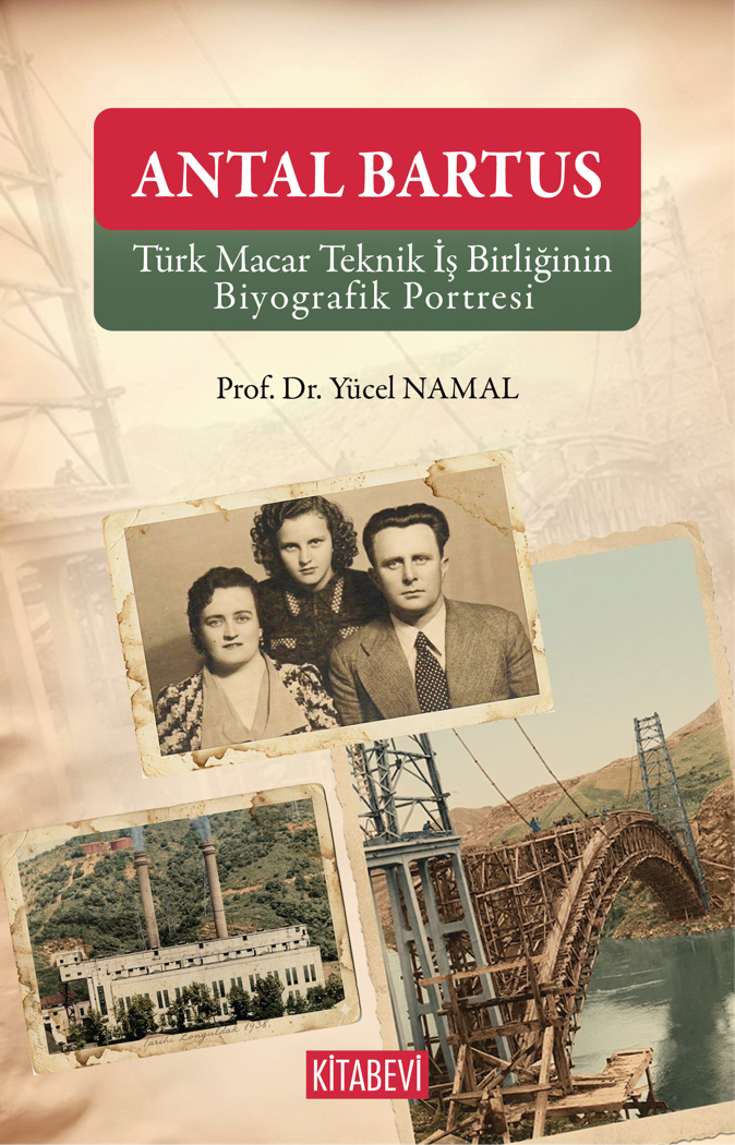  Antal Bartus Türk Macar Teknik İş Birliğinin Biyografik Portresi | Prof Dr Yücel Namal | Kitabevi Yayınları | 9786259315157 | 
